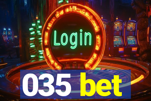 035 bet